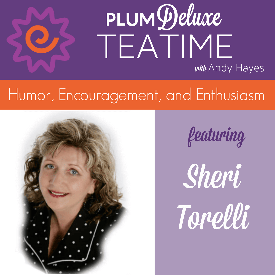 Humor, Encouragement, and Enthusiasm with Sheri Torelli (Tea Time Podcast Episode 7)
